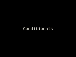 Conditionals
 