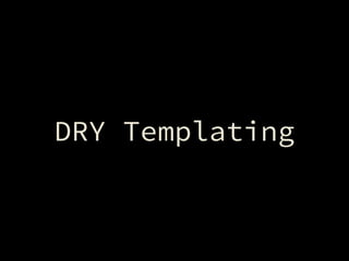 DRY Templating
 