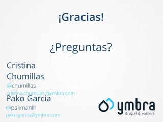 ¡Gracias!
¿Preguntas?
Cristina
Chumillas
@chumillas
cristina.chumillas @ymbra.com

Pako Garcia
@pakmanlh

pako.garcia@ymbra.com

 
