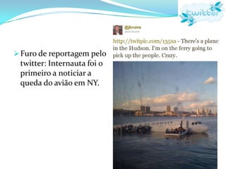 1- “A extraordinária oferta de links externos para artigos jornalísticos e acadêmicos e para posts de blogs torna o Twitter um rico manancial de informações.”                 -> Universidade DePaul faz do Twitter matéria obrigatória2- Comunicação interpessoal, que é profundamente dialógica, baseada na interação constante e com múltiplos interlocutores.3- Ambiente aberto e interativo = quebra de tendência segmentária que estava ocorrendo na internet.