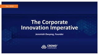 Dec 2016
The Corporate
Innovation Imperative
Jeremiah Owyang, Founder
 
