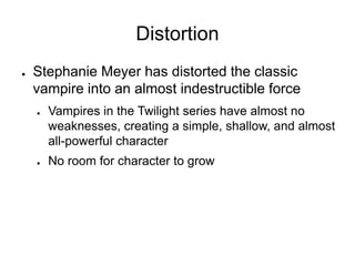 A comparisonEdward's Weaknesses~* Sparkles *~ in sunlightSubject to fits of teenage angstDracula's WeaknessesMay not enter a household unless invited inCan only sleep on soil of native landLoses powers during daylight hoursRepelled by garlic or holy symbols