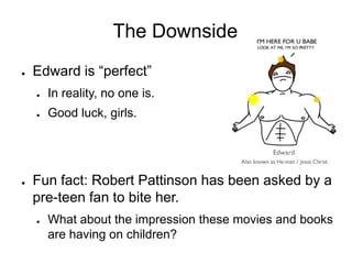 ~* Edward *~The main reason that so many people are attracted to the book is the character named EdwardEdward is, according to most girls, the personification of the “perfect” guyEdward listensEdward is politeEdward is protectiveEdward sparklesMost importantly: Edward is HOT!