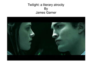 Twilight: a literary atrocityByJames Garner,[object Object]