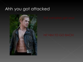 Evil vampires got you! HIT HIM TO GO BACK! 