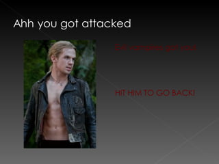 Evil vampires got you! HIT HIM TO GO BACK! 