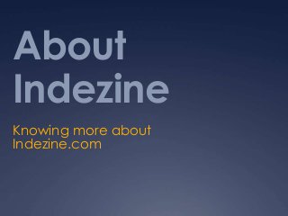 About
Indezine
Knowing more about
Indezine.com
 