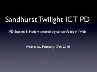 Sandhurst Twilight ICT PD
 PD Session 1: Student created digital portfolios in iWeb



            Wednesday February 17th, 2010
 