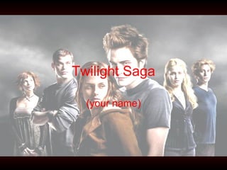 Twilight Saga (your name) 