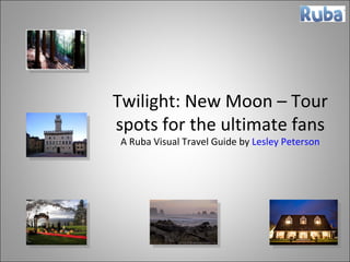 Twilight: New Moon – Tour spots for the ultimate fans A Ruba Visual Travel Guide by  Lesley Peterson 