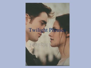Twilight Phrases
 
