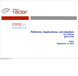 Platforms, Applications, and Idealism
Tim O’Reilly
@timoreilly
Twilio
September 19, 2013
Monday, September 23, 13
 