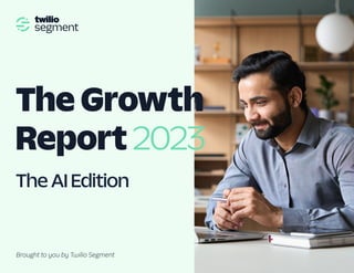 The Growth
Report 2023
The AI Edition
Brought to you by Twilio Segment
 