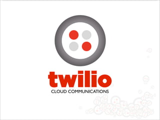 twilio
CLOUD COMMUNICATIONS
 