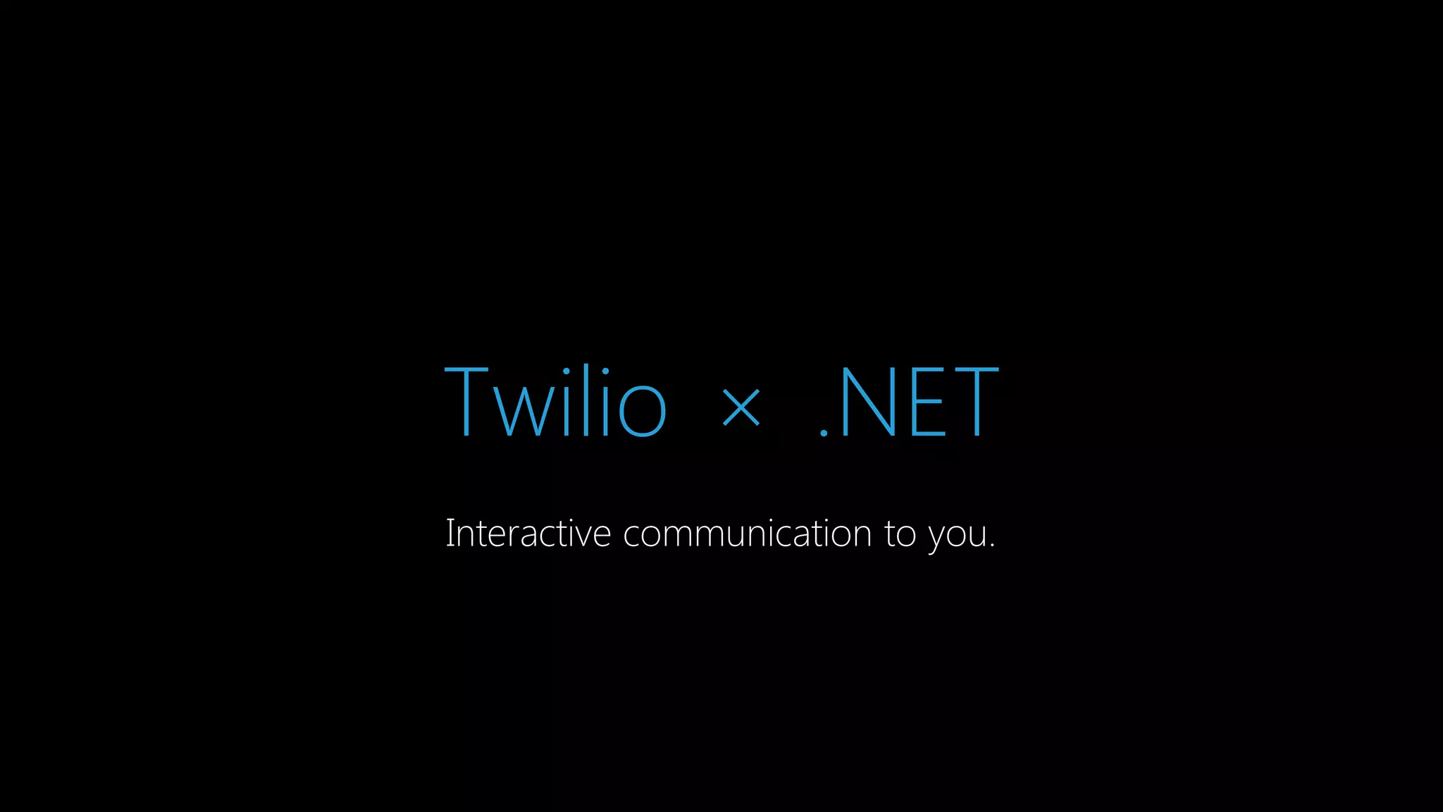 Twilio × .NET
Interactive communication to you.

 