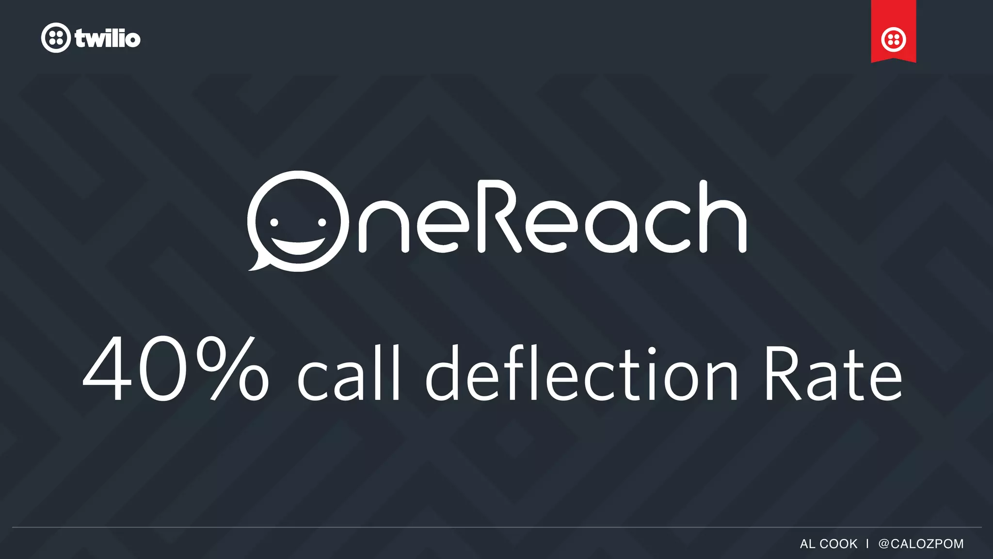 AL COOK | @CALOZPOM
40% call deflection Rate
 