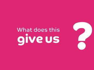 What does this

give us

?

 