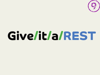 Give/it/a/REST

 