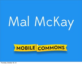 Mal McKay
Thursday, October 18, 12
 
