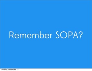Remember SOPA?
Thursday, October 18, 12
 