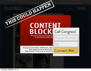 This Could Happen
Call Congress!
Phone Number
Connect Me!
Zip
Thursday, October 18, 12
 