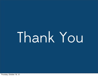 Thank You
Thursday, October 18, 12
 