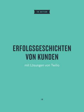 ERFOLGSGESCHICHTEN
VON KUNDEN
mit Lösungen von Twilio
I N A K T I O N
1 9
 