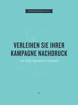 3 1
VERLEIHEN SIE IHRER
KAMPAGNE NACHDRUCK
mit SMS-Versand in Echtzeit
A N W E N D U N G S B E I S P I E L E
 
