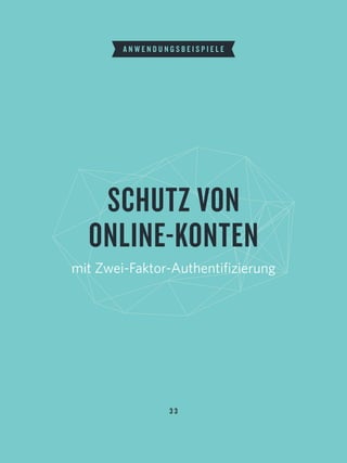 3 3
SCHUTZ VON
ONLINE-KONTEN
mit Zwei-Faktor-Authentifizierung
A N W E N D U N G S B E I S P I E L E
 