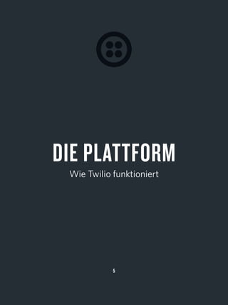 5
DIE PLATTFORM
Wie Twilio funktioniert
 