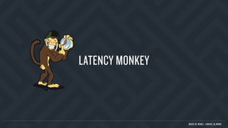 LATENCY MONKEY
BRUCE M. WONG | @BRUCE_M_WONG
 