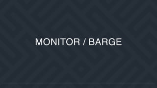 MONITOR / BARGE
 