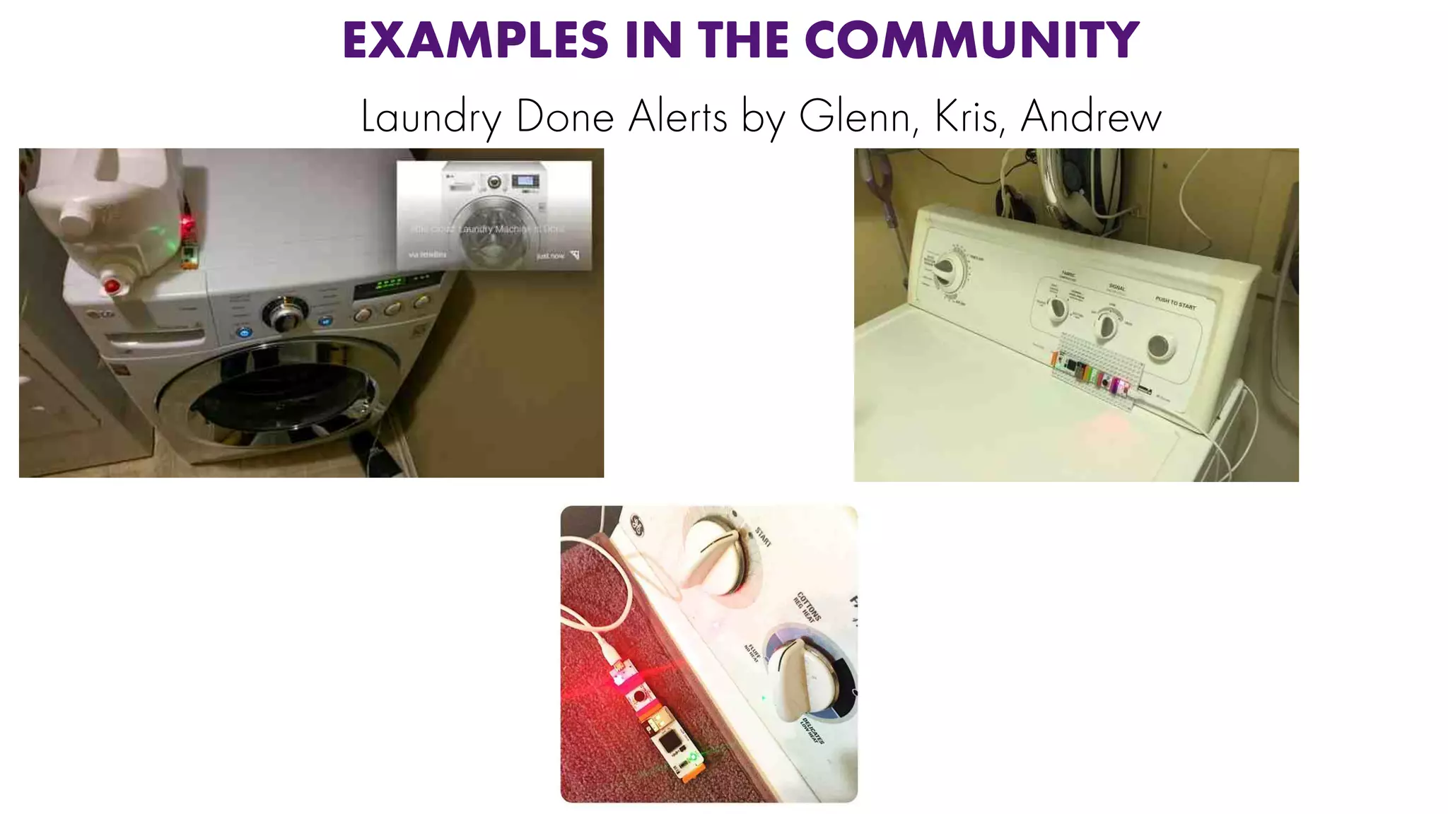 EXAMPLES IN THE COMMUNITY
Laundry Done Alerts by Glenn, Kris, Andrew
 