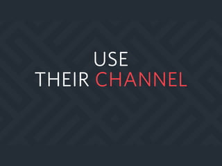 USE
THEIR CHANNEL
 