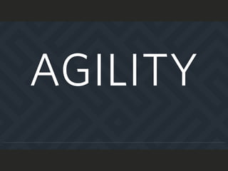 AGILITY
 