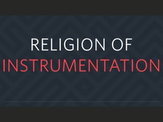 RELIGION OF
INSTRUMENTATION
 
