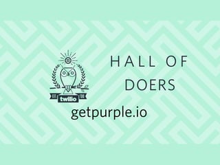getpurple.io
H A L L O F
DOERS
 
