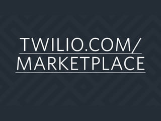 TWILIO.COM/
MARKETPLACE
 