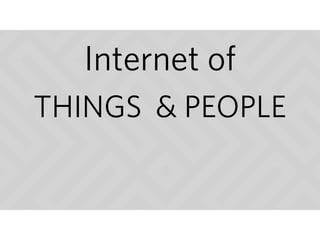 THINGS
Internet of
& PEOPLE
 