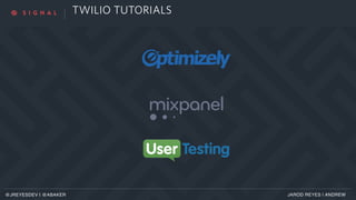 TWILIO TUTORIALS
JAROD REYES | ANDREW@JREYESDEV | @ABAKER
 