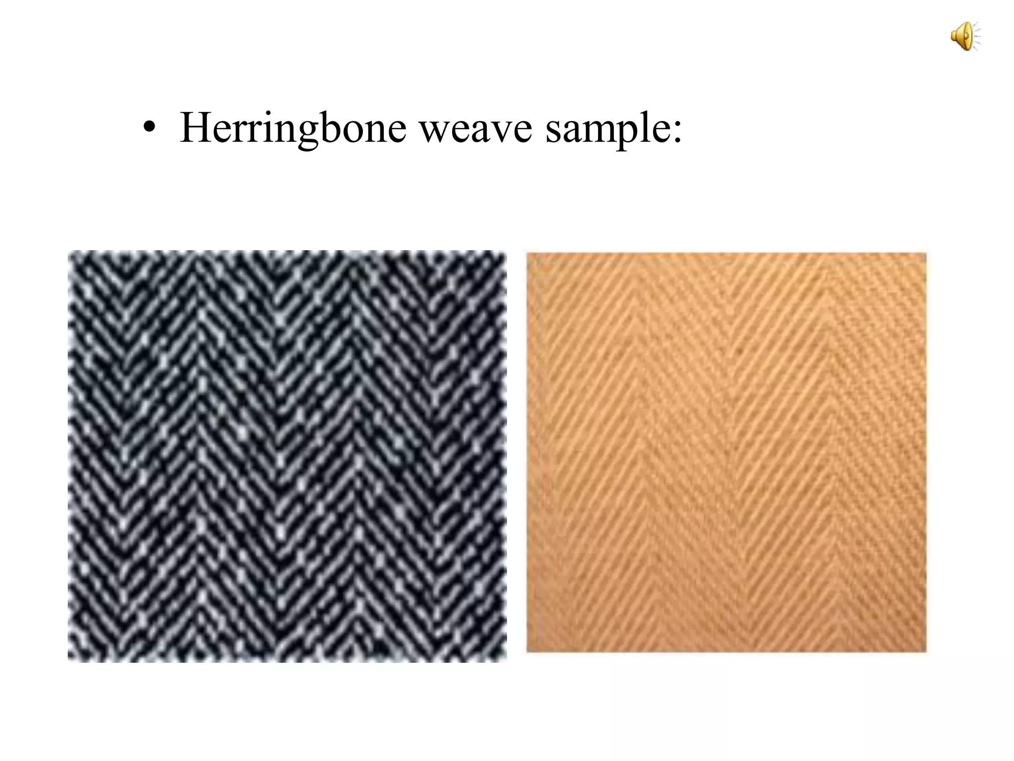 • Herringbone weave sample:
 