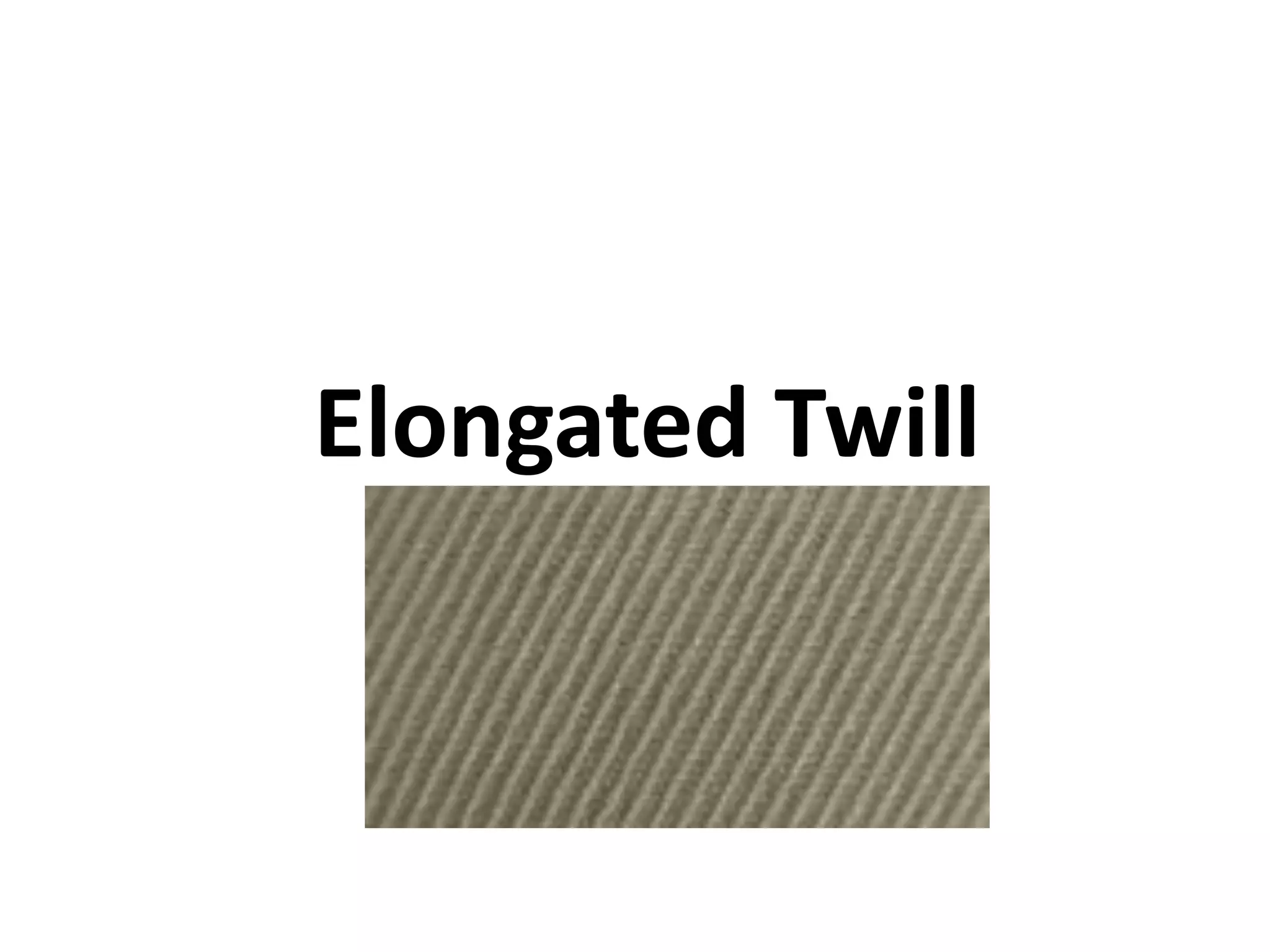 Elongated Twill
 