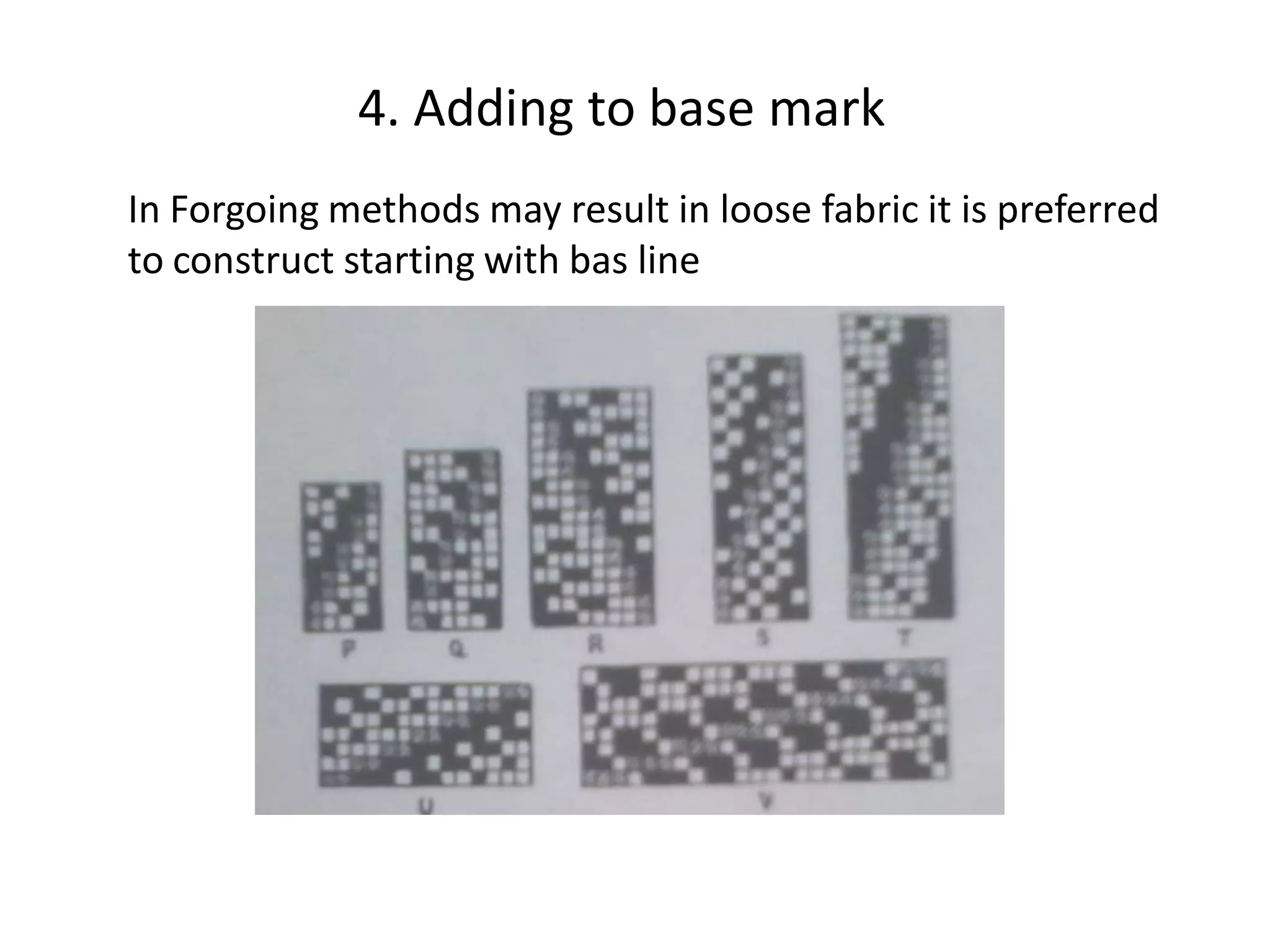 4. Adding to base mark
In Forgoing methods may result in loose fabric it is preferred
to construct starting with bas line
 