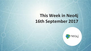This Week in Neo4j
16th September 2017
 