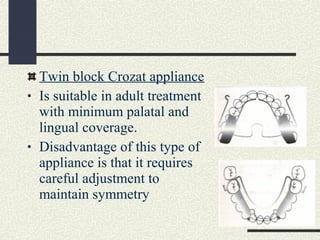 Twin Block Mc Namara appliance
• Modified by placing two screws in the mid
palatal region.One in anterior region in line
w...