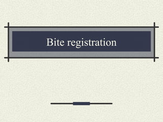 Bite registration
 