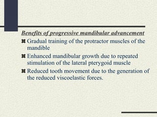 Benefits of progressive mandibular advancement
Gradual training of the protractor muscles of the
mandible
Enhanced mandibu...