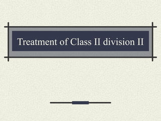 Treatment of Class II division II
 
