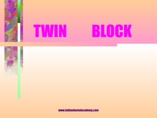 TWIN BLOCK
www.indiandentalacademy.com
 