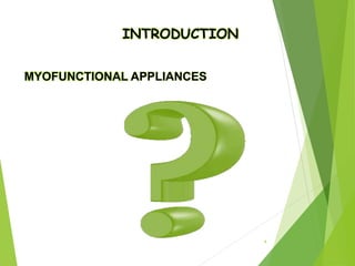 MYOFUNCTIONAL APPLIANCES
INTRODUCTION
4
 